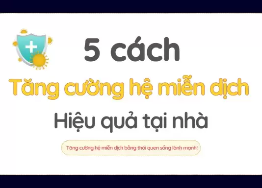 5 Cách tăng cường hệ miễn dịch hiệu quả tại nhà - Bí quyết sức khỏe từ CUCOMIN